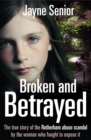 Image for Broken and betrayed  : the true story of the Rotherham abuse scandal by the woman who fought to expose it