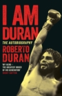 Image for I Am Duran : The Autobiography of Roberto Duran