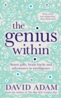 Image for The genius within  : smart pills, brain hacks and adventures in intelligence