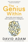 Image for The genius within  : smart pills, brain hacks and adventures in intelligence