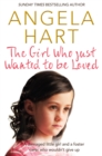 Image for The girl who just wanted to be loved  : a damaged little girl and a foster carer who wouldn&#39;t give up