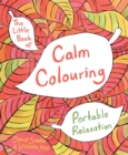 Image for The Little Book of Calm Colouring : Portable Relaxation