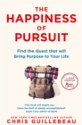 Image for The happiness of pursuit  : find the quest that will bring purpose to your life