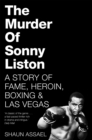 Image for The murder of Sonny Liston  : a story of fame, heroin, boxing &amp; Las Vegas