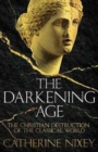 Image for The Darkening Age : The Christian Destruction of the Classical World