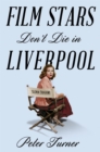 Image for Film stars don&#39;t die in Liverpool  : a true story