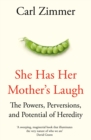 Image for She has her mother&#39;s laugh  : the powers, perversions, and potential of heredity