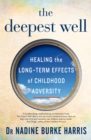 Image for The deepest well  : healing the long-term effects of childhood adversity