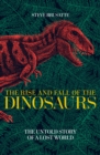 Image for The rise and fall of the dinosaurs  : the untold story of a lost world