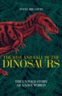 Image for The rise and fall of the dinosaurs  : the untold story of a lost world