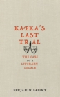 Image for Kafka&#39;s last trial  : the case of a literary legacy