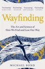 Image for Wayfinding  : the art and science of how we find and lose our way