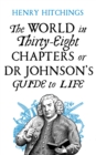 Image for The world in thirty-eight chapters or Dr. Johnson&#39;s guide to life