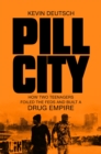 Image for Pill city  : how two teenagers foiled the feds and built a drug empire