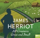 Image for All Creatures Great And Small : The Classic Memoirs of a Yorkshire Country Vet