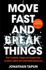 Image for Move fast and break things  : how Facebook, Google, and Amazon have cornered culture and what it means for all of us