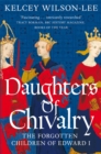 Image for Daughters of chivalry  : the forgotten children of Edward I
