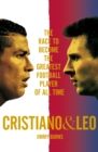 Image for Cristiano and Leo  : the race to become the greatest football player of all time