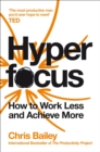 Image for Hyperfocus: how to work less to achieve more