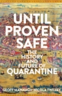 Image for Until proven safe  : the history and future of quarantine