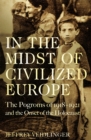 Image for In the midst of civilized Europe  : the pogroms of 1918-1921 and the onset of the Holocaust