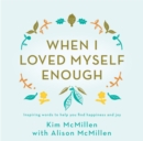 Image for When I loved myself enough  : inspiring words to help yu find happiness and joy