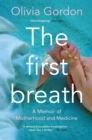 Image for The first breath  : a memoir of motherhood and medicine