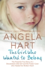 Image for The girl who wanted to belong  : the true story of a devastated little girl and the foster carer who healed her broken heart