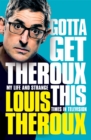 Image for Gotta get Theroux this  : my life and strange times in television