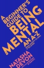 Image for A beginner&#39;s guide to being mental  : an A-Z