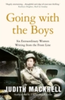 Image for Going with the boys  : six extraordinary women writing from the front line