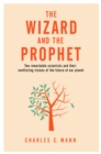 Image for The Wizard and the Prophet : Two Groundbreaking Scientists and Their Conflicting Visions of the Future of Our Planet