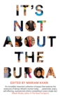 Image for It&#39;s not about the burqa  : muslim women on faith, feminism, sexuality and race