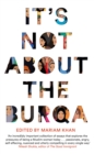 Image for It's not about the burqa  : Muslim women on faith, feminism, sexuality and race