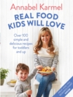 Image for Real food kids will love  : 100 simple and delicious recipes for toddlers and up
