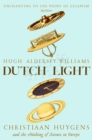 Image for Dutch Light : Christiaan Huygens and the Making of Science in Europe