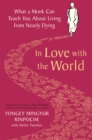 Image for In love with the world  : what a monk can teach you about living from nearly dying