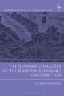 Image for The pluralist character of the European economic constitution : volume 67