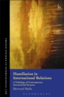 Image for Humiliation in international relations: a pathology of contemporary international systems