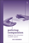 Image for Policing compassion: begging, law and power in public spaces