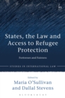 Image for States, the law and access to refugee protection  : fortresses and fairness