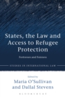 Image for States, the Law and Access to Refugee Protection: Fortresses and Fairness