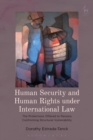 Image for Human security and human rights under international law: the protections offered to persons confronting structural vulnerability