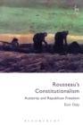 Image for Rousseau&#39;s constitutionalism  : austerity and Republican freedom