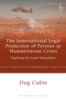 Image for International Legal Protection of Persons in Humanitarian Crises: Exploring the Acquis Humanitaire