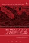 Image for Impact of Union Citizenship on the EU&#39;s Market Freedoms