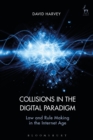 Image for Collisions in the digital paradigm: law and rule-making in the internet age
