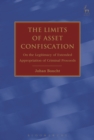 Image for Limits of Asset Confiscation: On the Legitimacy of Extended Appropriation of Criminal Proceeds