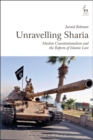 Image for Unravelling Sharia : Muslim Constitutionalism and the Reform of Islamic Law