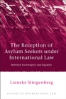Image for The reception of asylum seekers under international law  : between sovereignty and equality
